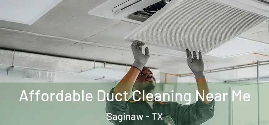 Affordable Duct Cleaning Near Me Saginaw - TX