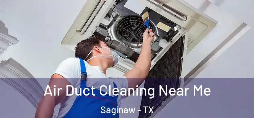 Air Duct Cleaning Near Me Saginaw - TX