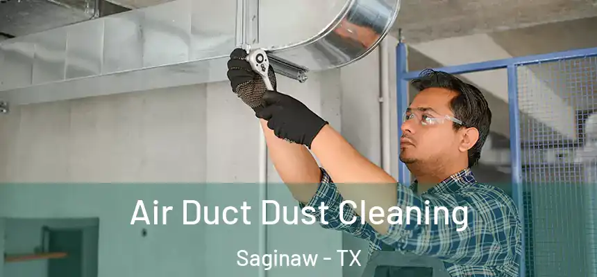 Air Duct Dust Cleaning Saginaw - TX