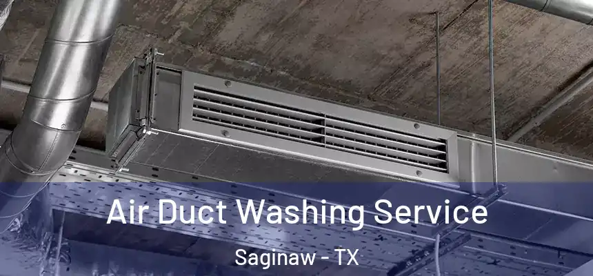  Air Duct Washing Service Saginaw - TX