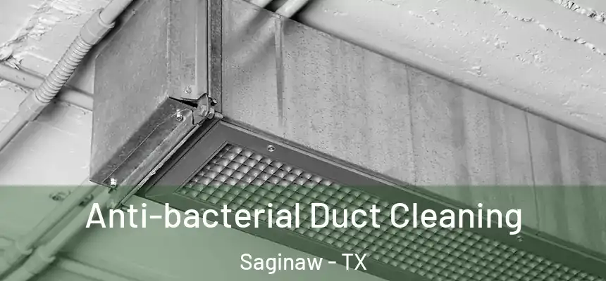 Anti-bacterial Duct Cleaning Saginaw - TX