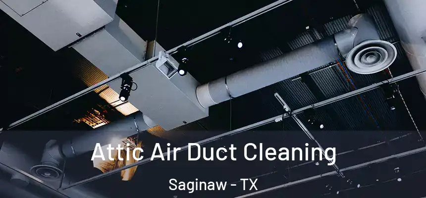 Attic Air Duct Cleaning Saginaw - TX