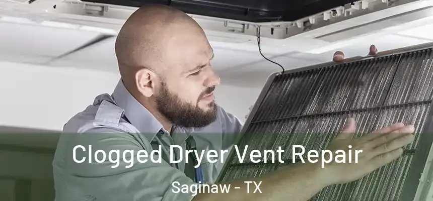 Clogged Dryer Vent Repair Saginaw - TX