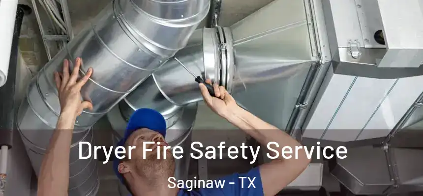Dryer Fire Safety Service Saginaw - TX