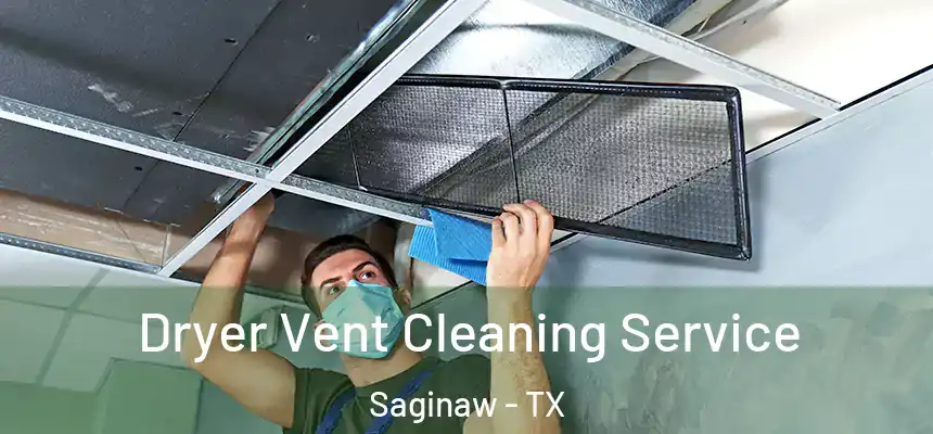  Dryer Vent Cleaning Service Saginaw - TX