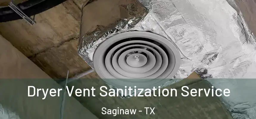  Dryer Vent Sanitization Service Saginaw - TX