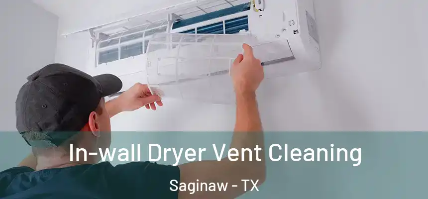 In-wall Dryer Vent Cleaning Saginaw - TX