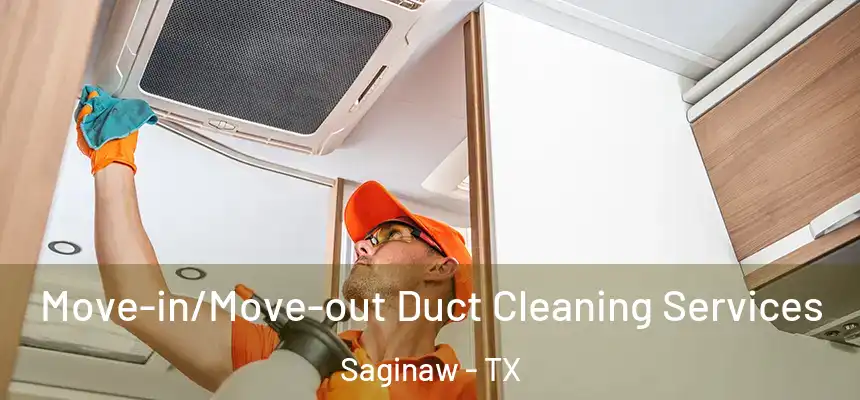  Move-in/Move-out Duct Cleaning Services Saginaw - TX