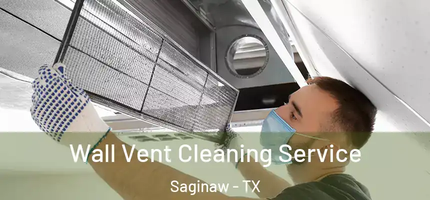  Wall Vent Cleaning Service Saginaw - TX