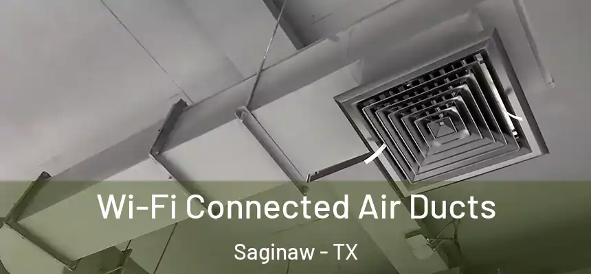 Wi-Fi Connected Air Ducts Saginaw - TX